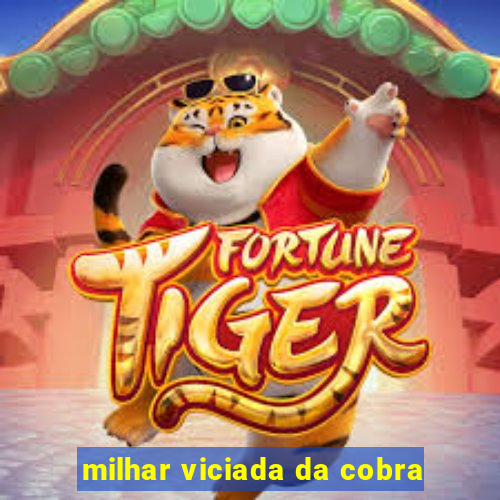 milhar viciada da cobra